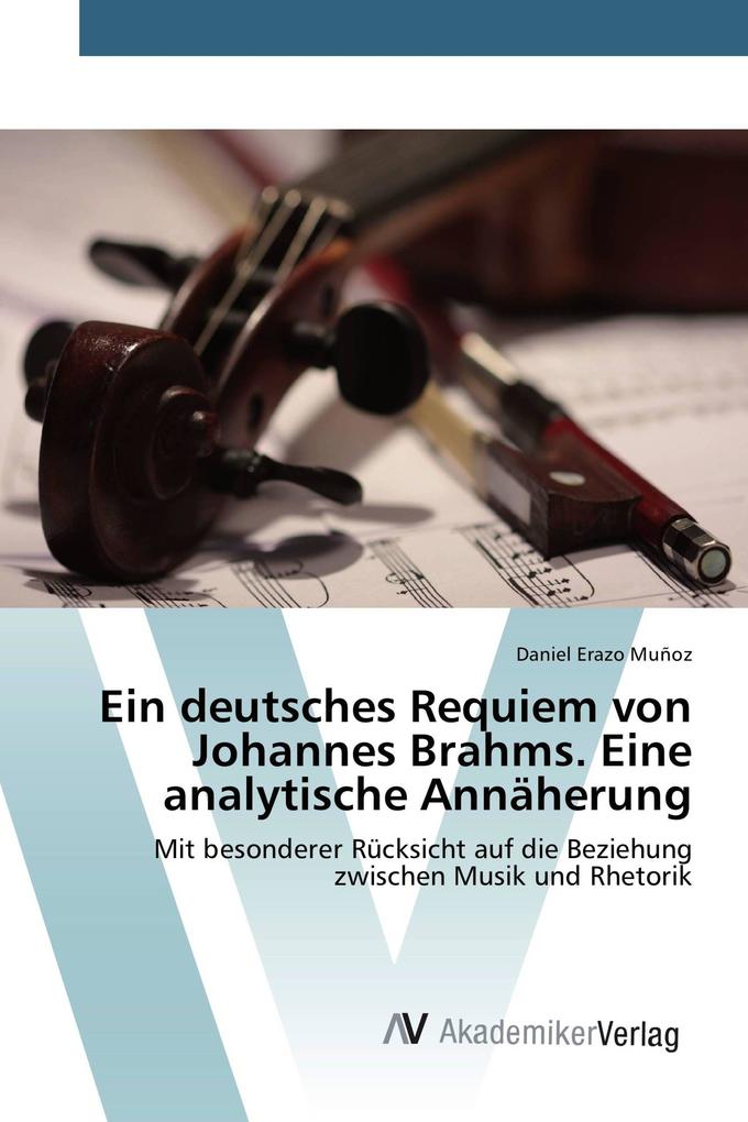 Ein deutsches Requiem von Johannes Brahms. Eine analytische Annäherung