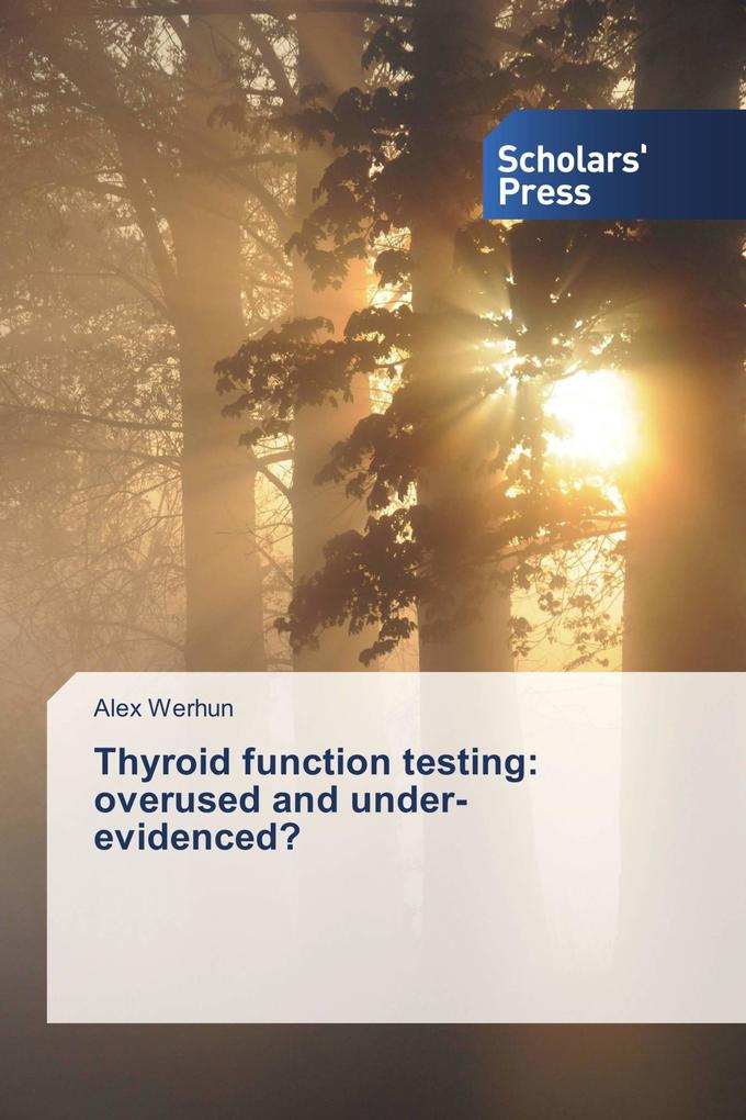 Thyroid function testing: overused and under-evidenced?