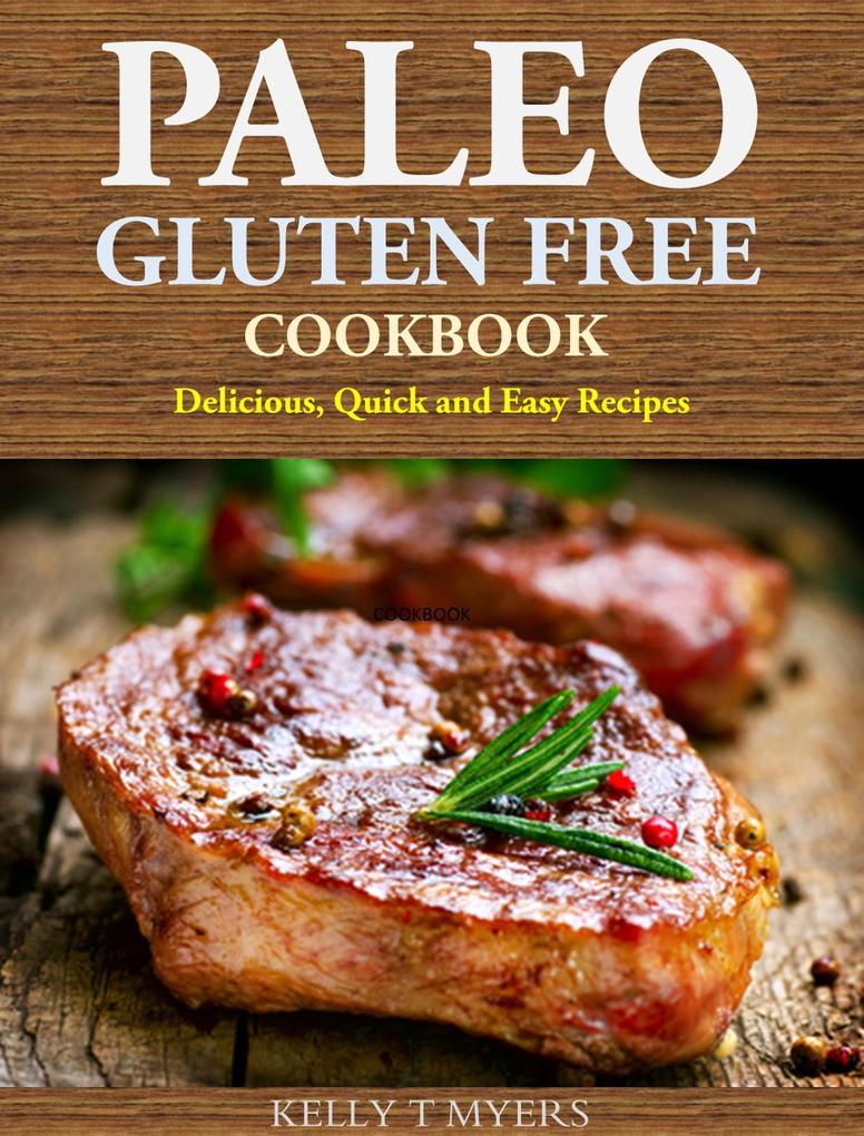 Paleo Gluten Free Cookbook: Delicious Quick and Easy Recipes