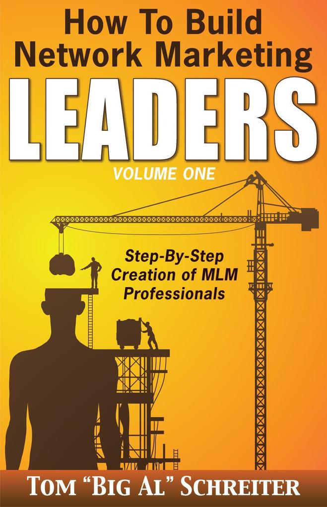 How to Build Network Marketing Leaders Volume One: Step-by-Step Creation of MLM Professionals