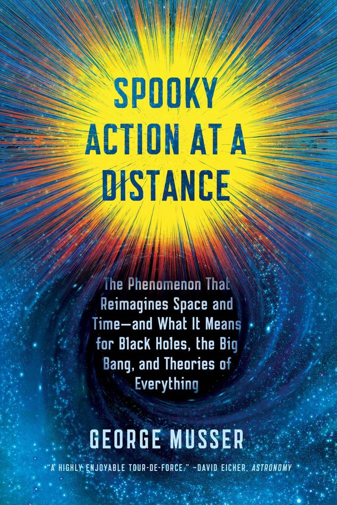 Spooky Action at a Distance: The Phenomenon That Reimagines Space and Time--And What It Means for Black Holes the Big Bang and Theories of Everyt