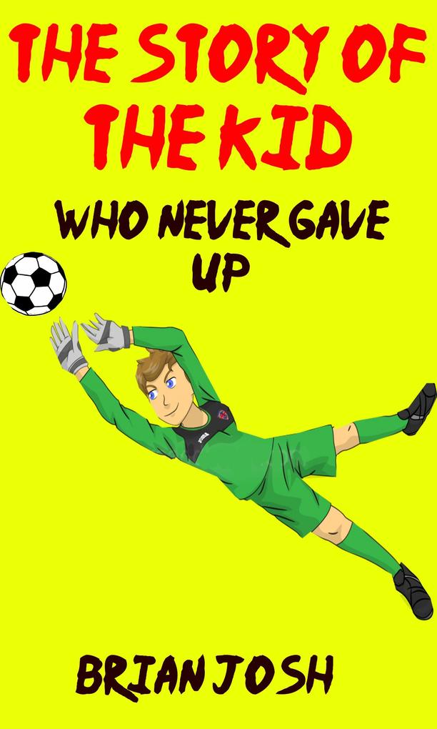 Children‘s book: The Story of the Kid Who Never Gave Up!! (Book for kids) Beginner readers-values