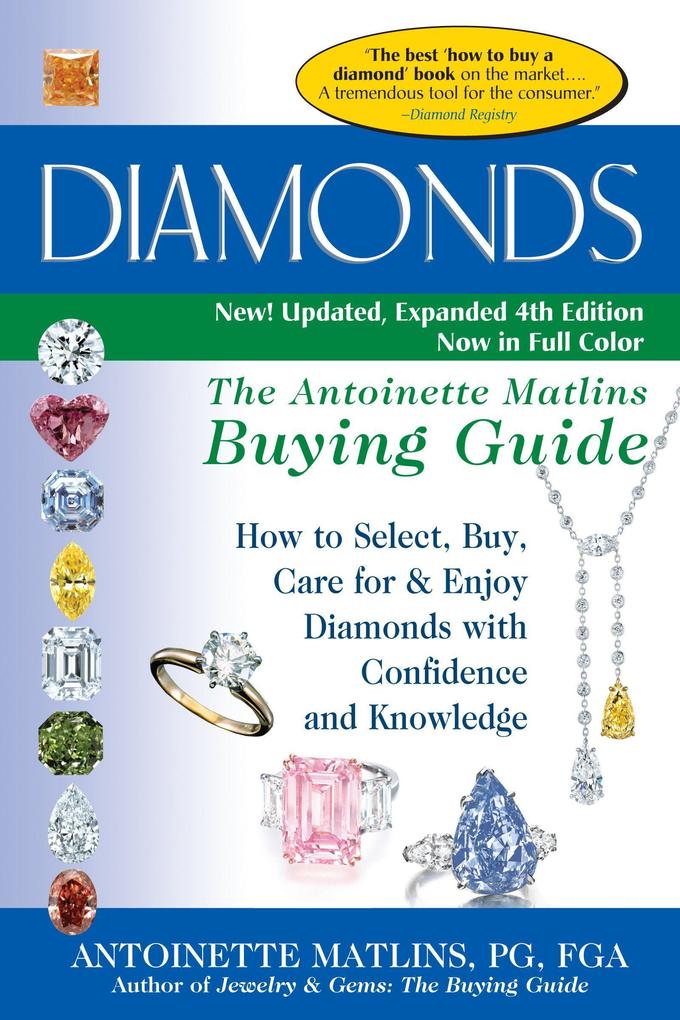 Diamonds (4th Edition): The Antoinette Matlins Buying Guide-How to Select Buy Care for & Enjoy Diamonds with Confidence and Knowledge