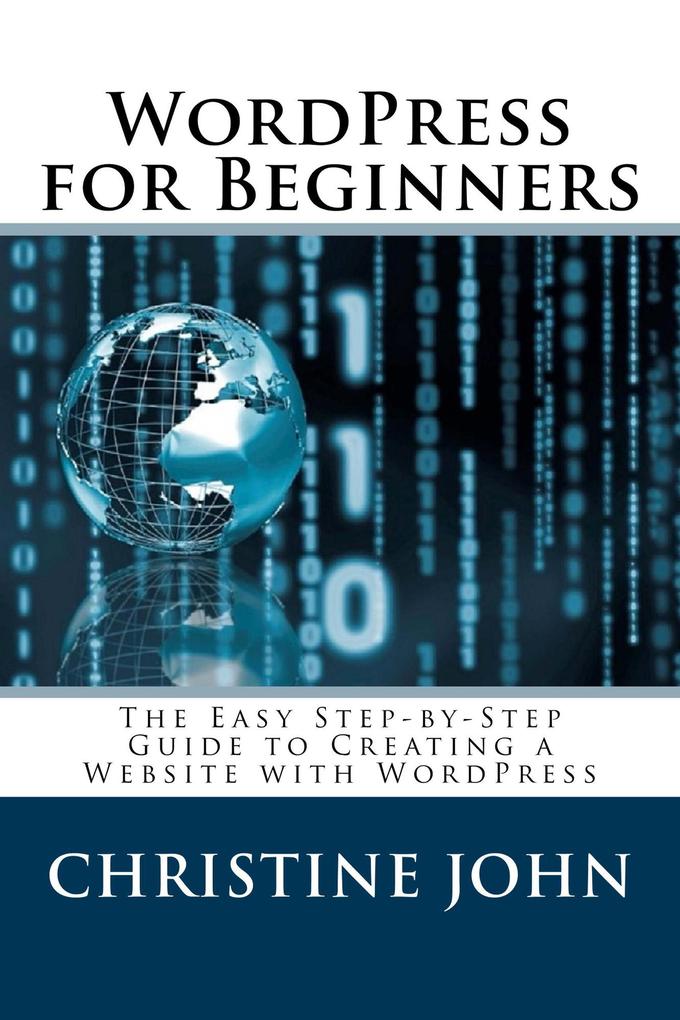Wordpress for Beginners: The Easy Step-by-Step Guide to Creating a Website with WordPress