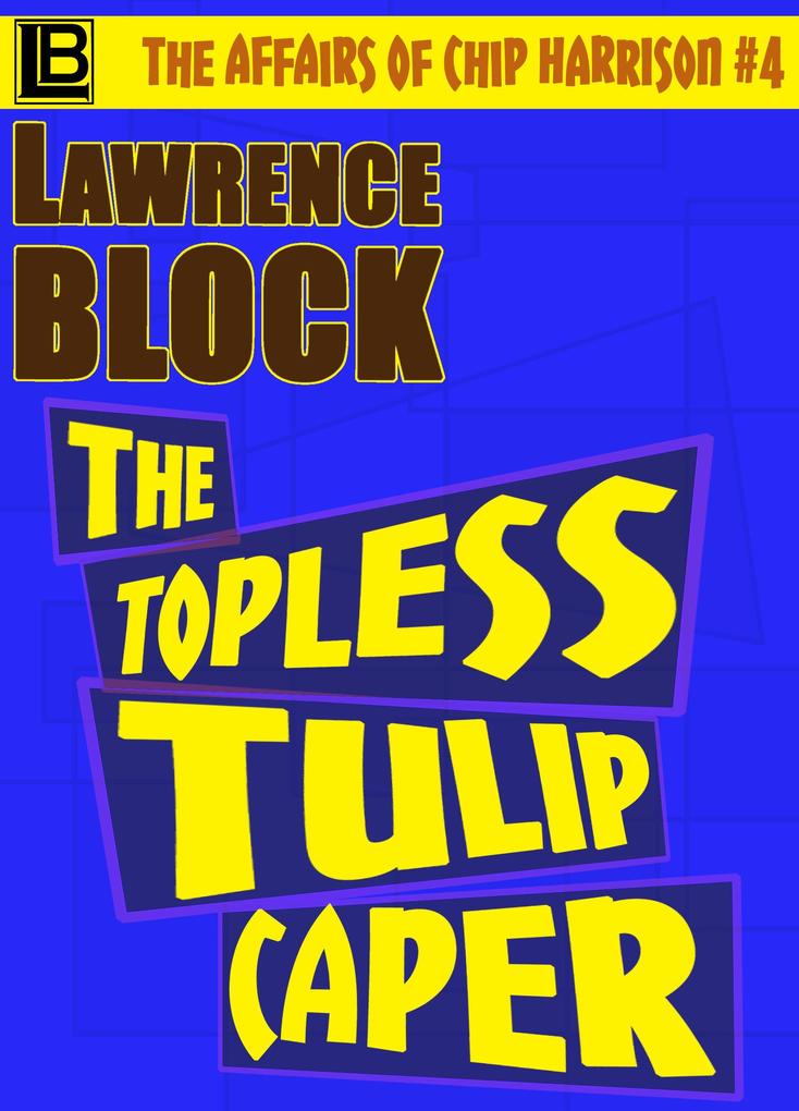 The Topless Tulip Caper (The Affairs of Chip Harrison #4)