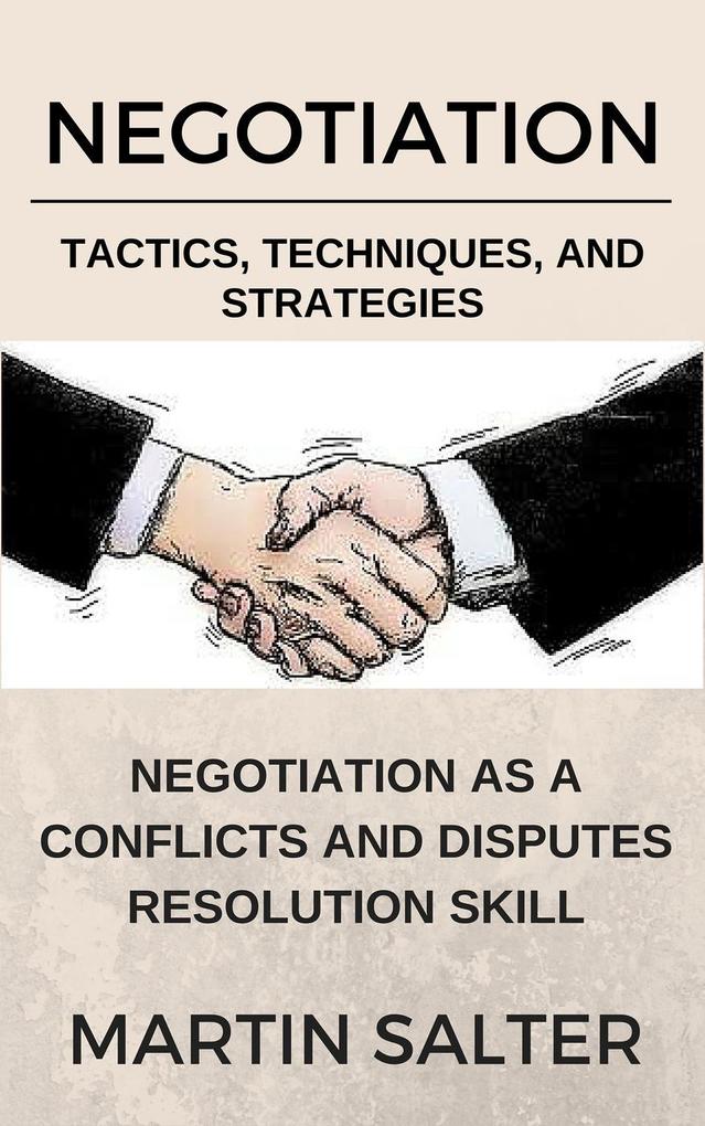 Negotiation Tactics Techniques And Strategies. Negotiation As A Conflicts And Disputes Resolution skill