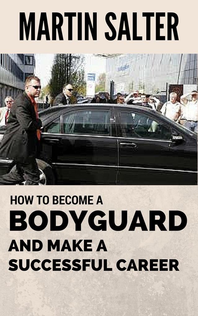 How To Become A Bodyguard And Make A Successful Career