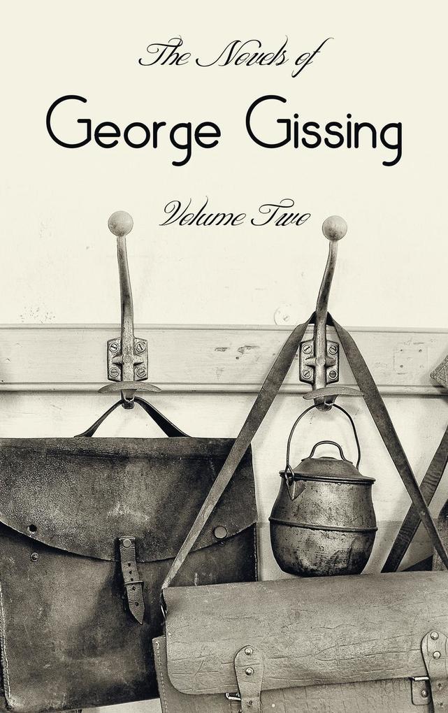The Novels of George Gissing Volume Two (complete and unabridged) including The Odd Women Eve‘s Ransom The Paying Guest and Will Warburton