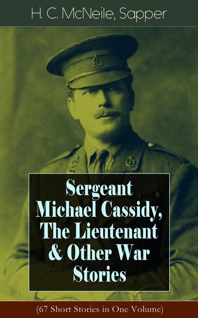 Sergeant Michael Cassidy The Lieutenant & Other War Stories (67 Short Stories in One Volume)