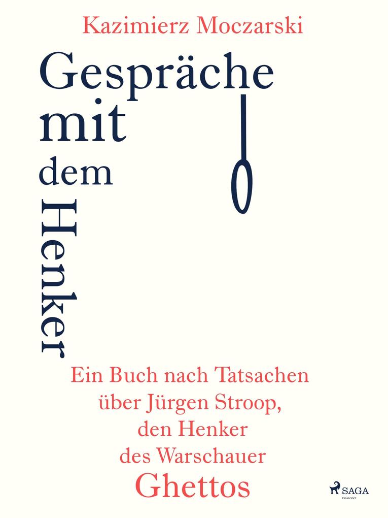 Gespräche mit dem Henker. Ein Buch nach Tatsachen über den SS-General Jürgen Stroop den Henker des Warschauer Ghettos