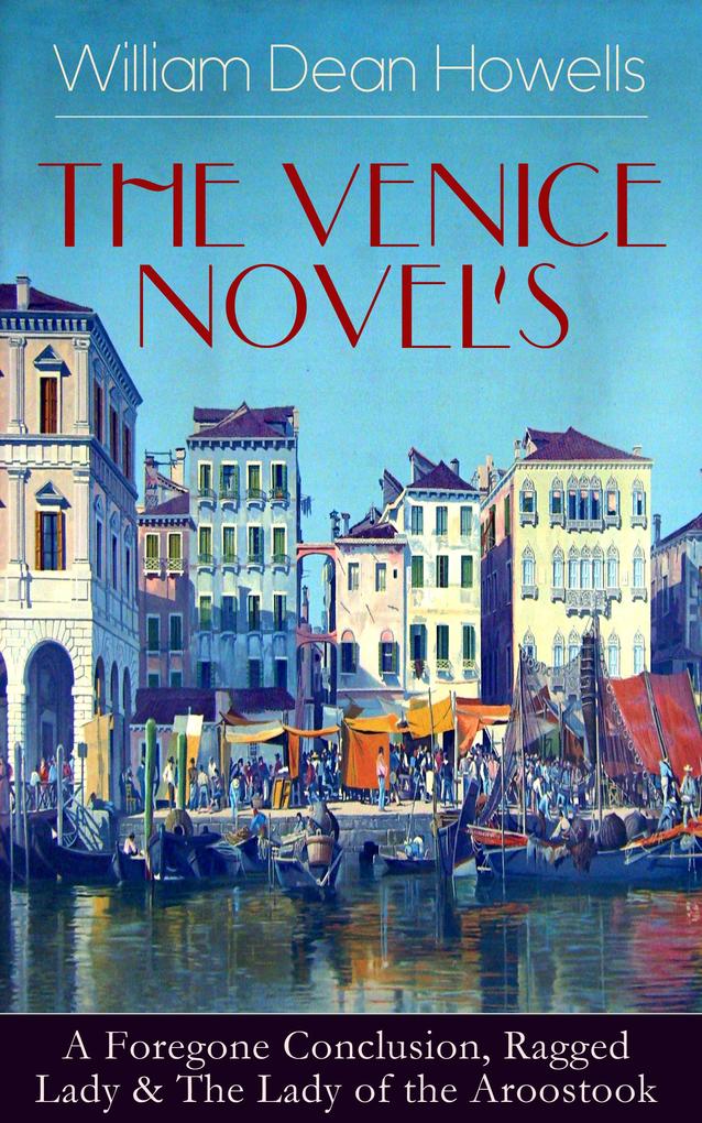 HE VENICE NOVELS: A Foregone Conclusion Ragged Lady & The Lady of the Aroostook