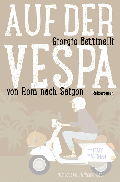 Auf der Vespa ... von Rom nach Saigon - Giorgio Bettinelli
