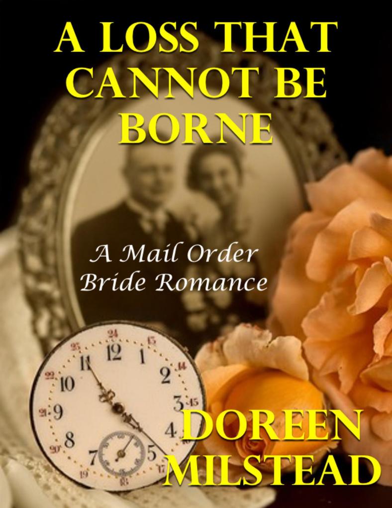 A Loss That Cannot Be Borne: A Mail Order Bride Romance