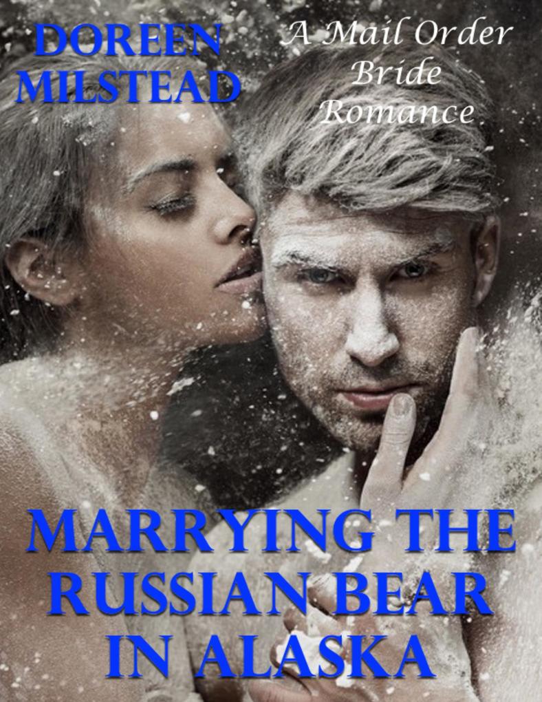 Marrying the Russian Bear In Alaska: A Mail Order Bride Romance