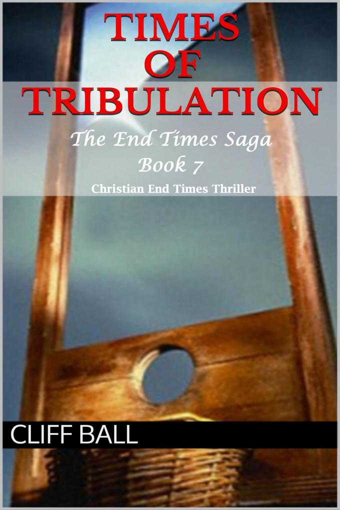 Times of Tribulation: Christian End Times Thriller (The End Times Saga #7)