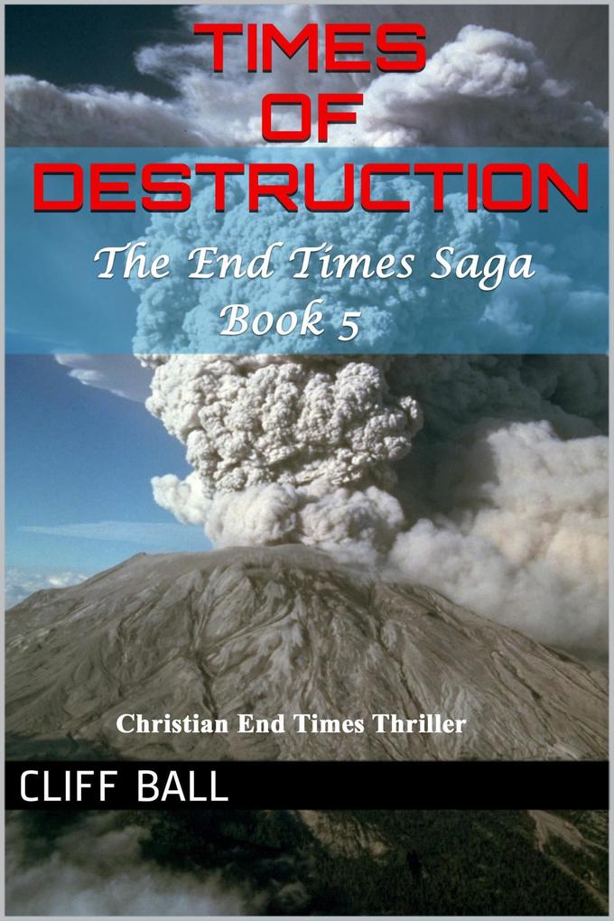 Times of Destruction: A Christian End Times Thriller (The End Times Saga #5)