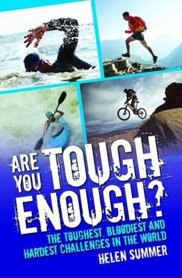 Are You Tough Enough? The Toughest Bloodiest and Hardest Challenges in the World