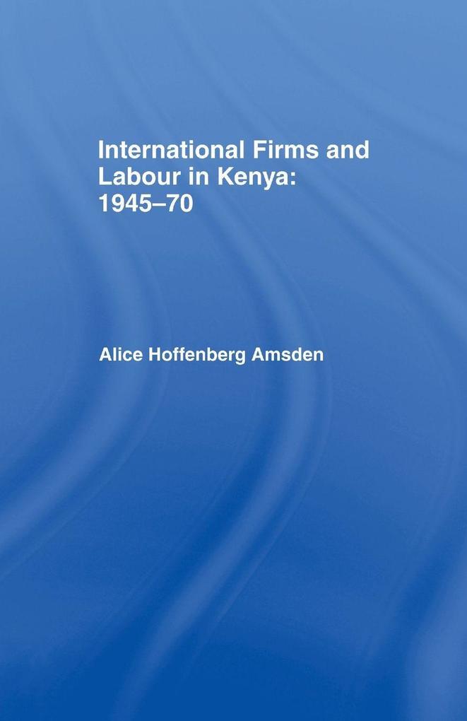 International Firms and Labour in Kenya 1945-1970