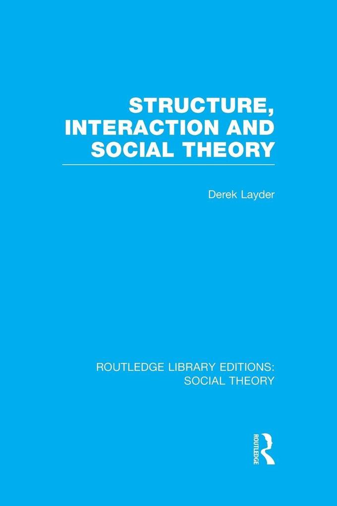 Structure Interaction and Social Theory (RLE Social Theory)
