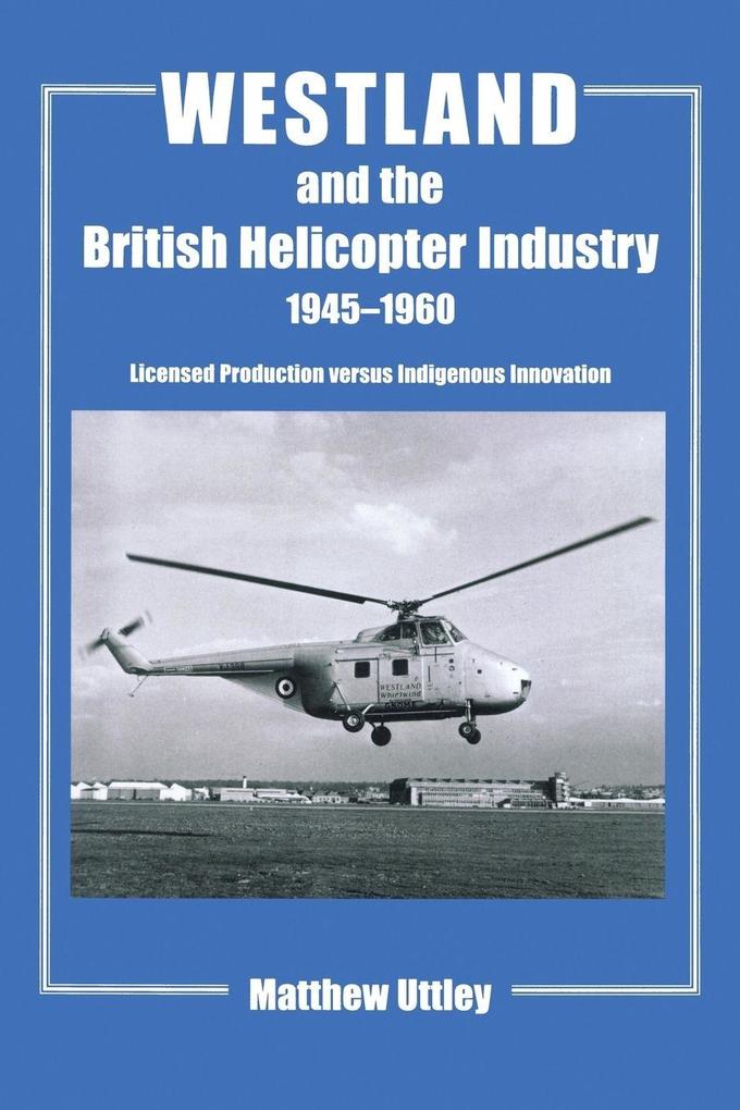 Westland and the British Helicopter Industry 1945-1960