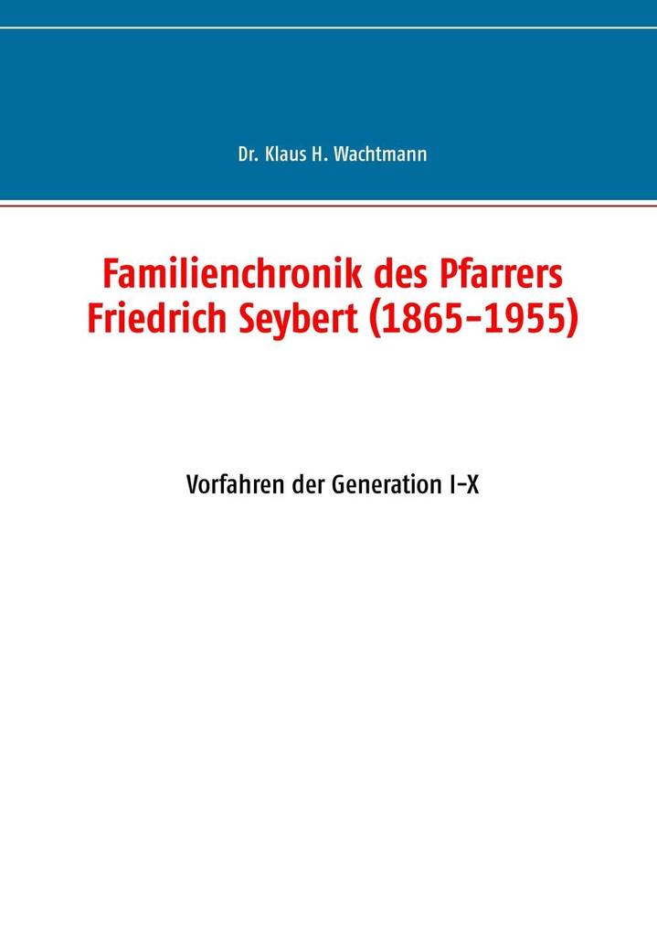 Familienchronik des Pfarrers Friedrich Seybert (1865-1955) - Klaus Wachtmann