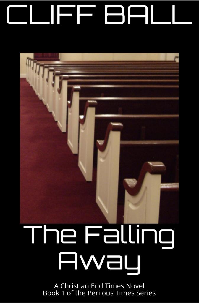 The Falling Away - Christian End Times Novel (Perilous Times #1)