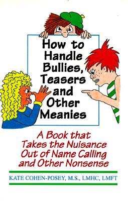 How to Handle Bullies Teasers and Other Meanies: A Book That Takes the Nuisance Out of Name Calling and Other Nonsense