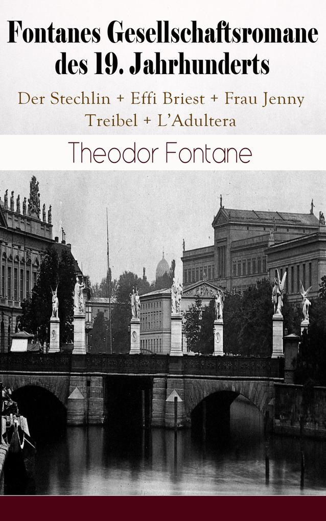Fontanes Gesellschaftsromane des 19. Jahrhunderts: Der Stechlin; Effi Briest; Frau Jenny Treibel; L‘Adultera