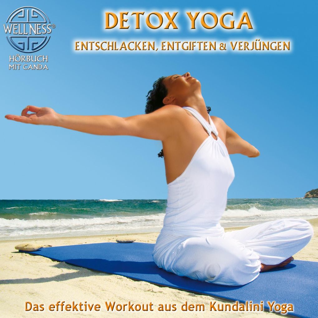 Detox Yoga: Entschlacken entgiften & verjüngen - Das effektive Workout aus dem Kundalini Yoga