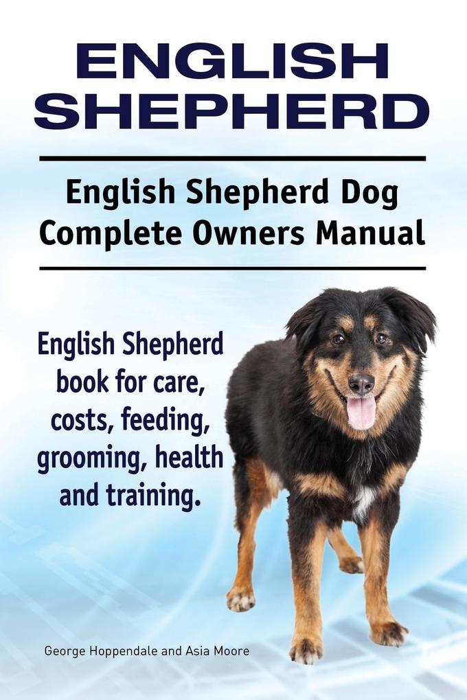 English Shepherd. English Shepherd Dog Complete Owners Manual. English Shepherd book for care costs feeding grooming health and training.