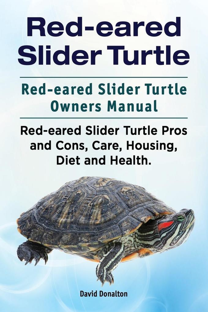 Red-eared Slider Turtle. Red-eared Slider Turtle Owners Manual. Red-eared Slider Turtle Pros and Cons Care Housing Diet and Health.