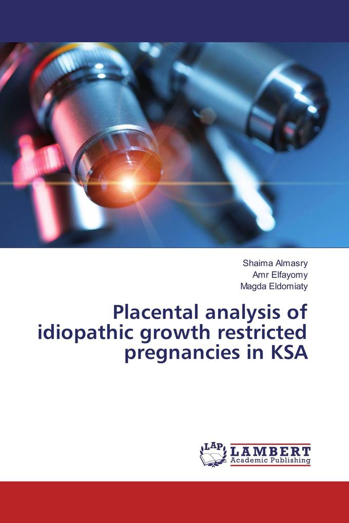 Placental analysis of idiopathic growth restricted pregnancies in KSA