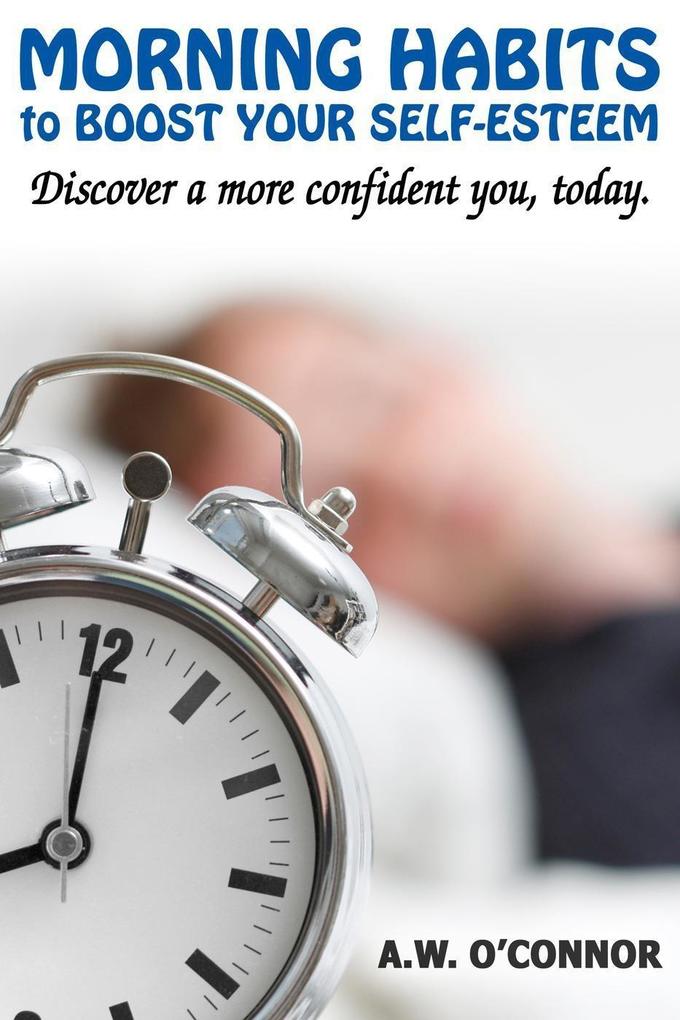 Morning Habits to Boost Your Self Esteem - Discover a More Confident You Today