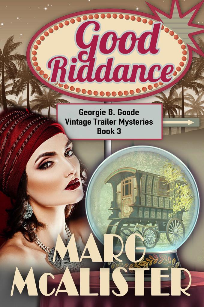 Good Riddance (Georgie B. Goode Vintage Trailer Mysteries #3)