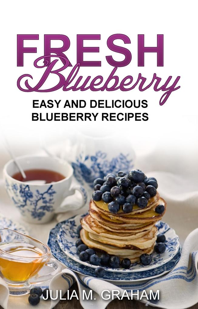 Fresh Blueberry : Easy and Delicious Blueberry Recipes