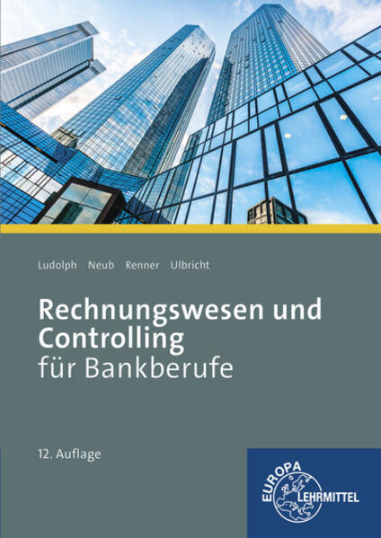 Rechnungswesen und Controlling für Bankberufe - Franz-Joachim Ludolph/ Christoph Neub/ Reinhard Renner/ Klaus Ulbricht
