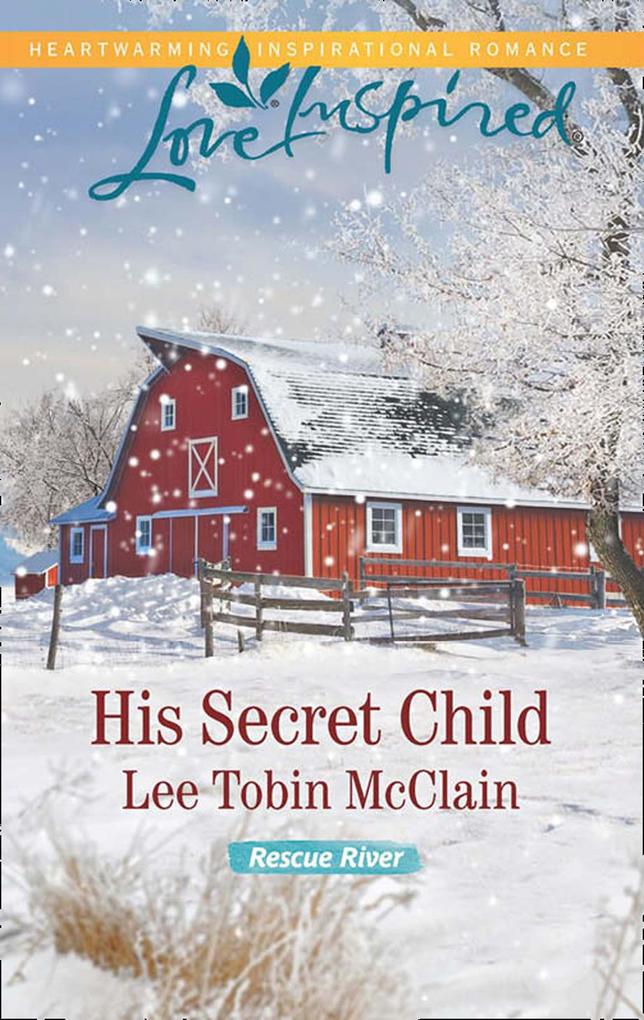His Secret Child (Mills & Boon Love Inspired) (Rescue River Book 2)