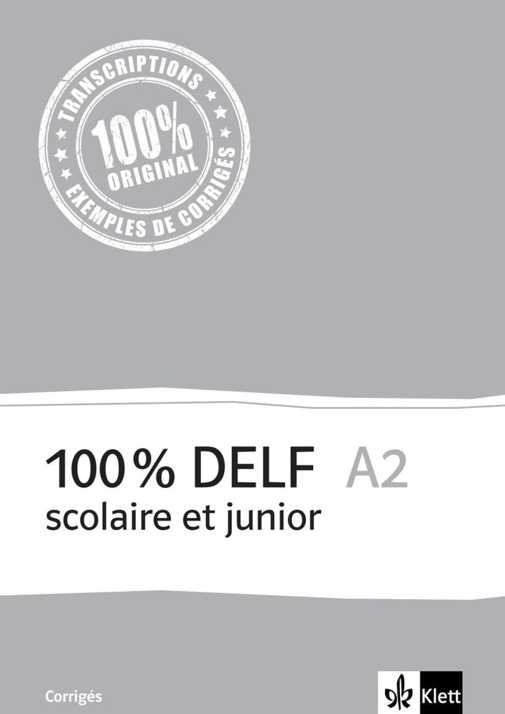 100% DELF A2 - V‘ersion scolaire et junior. Corrigés