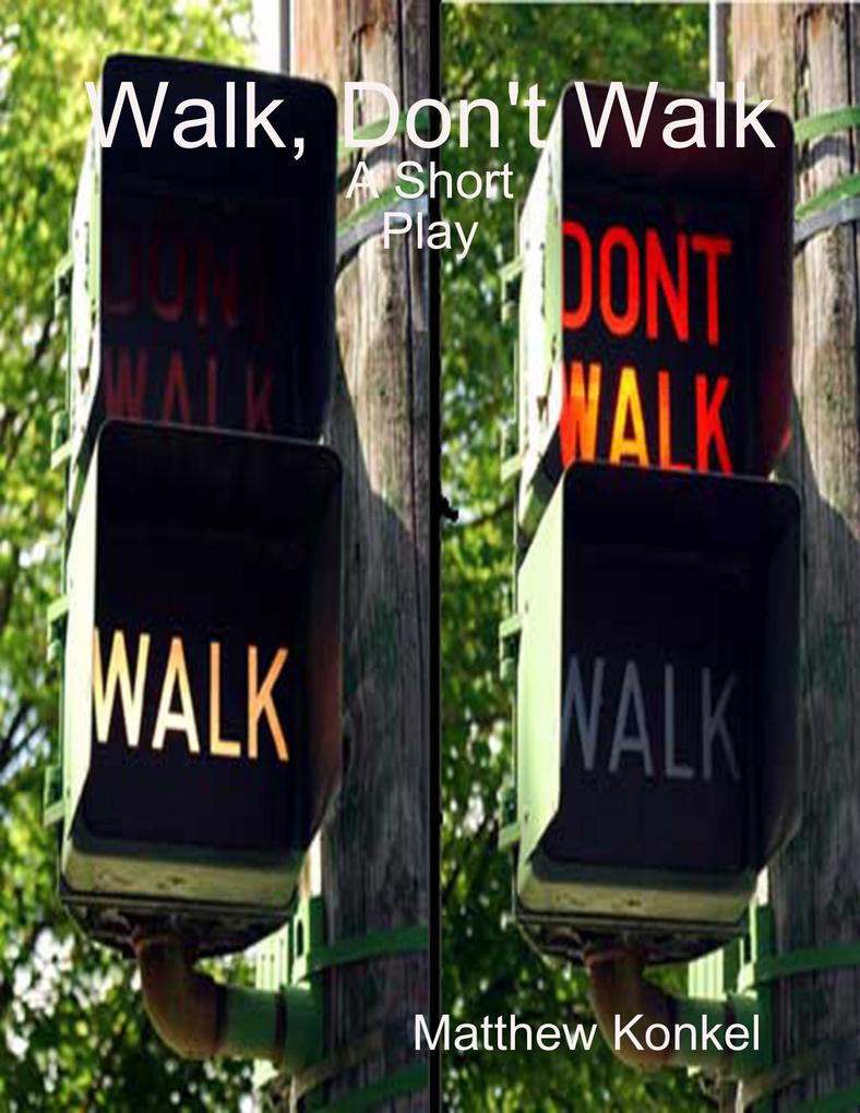 Walk Don‘t Walk: A Short Play