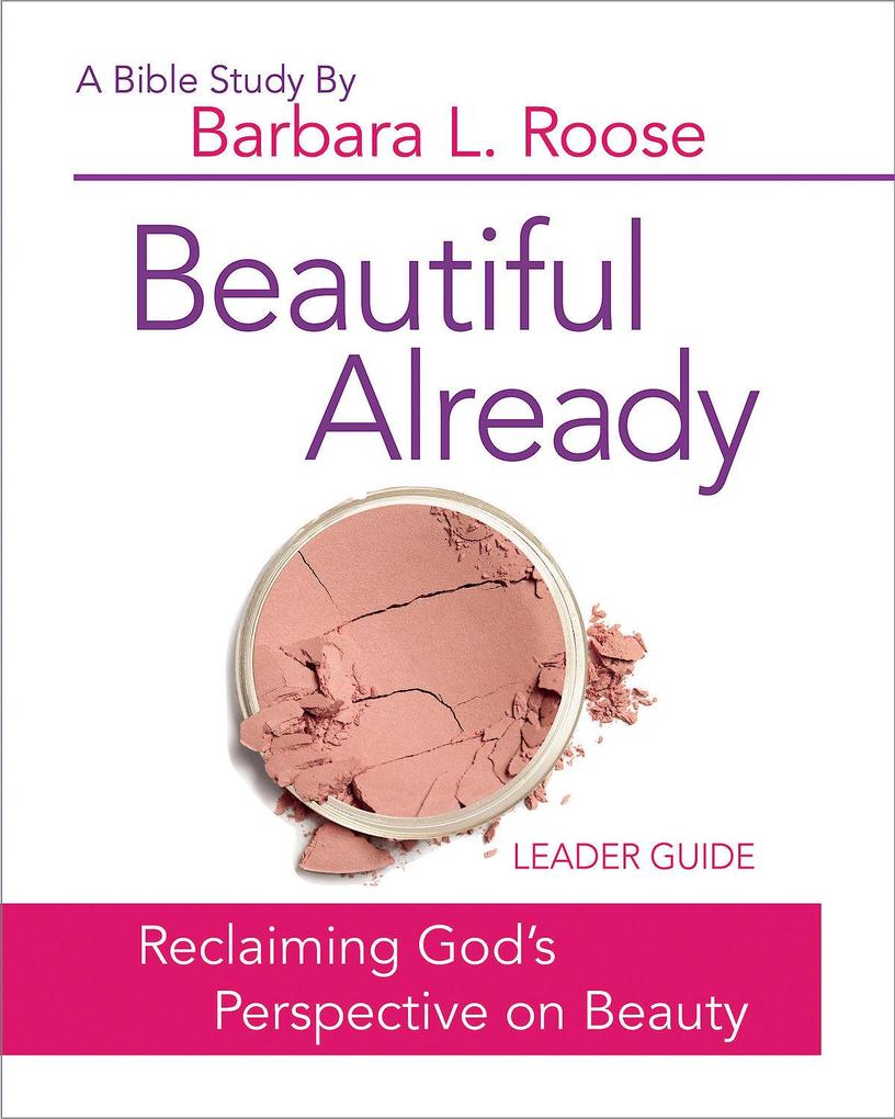 Beautiful Already - Women‘s Bible Study Leader Guide
