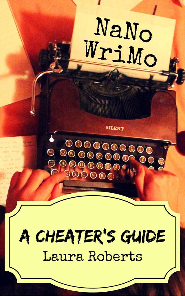 NaNoWriMo: A Cheater‘s Guide (Write Better Books #1)