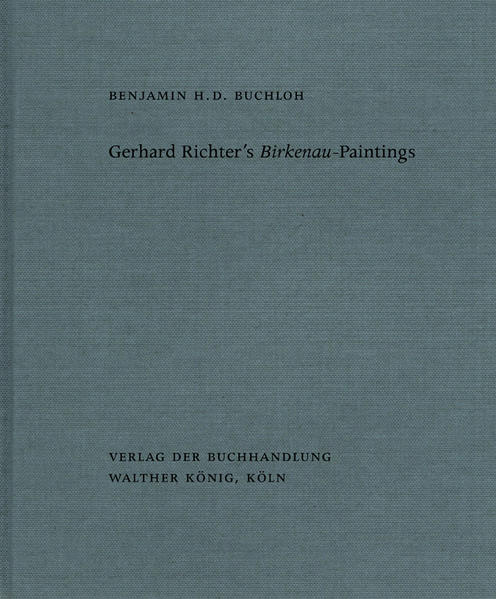 Benjamin H. D. Buchloh. Gerhard Richter's Birkenau-Paintings. Amnesia and Anamnesis.