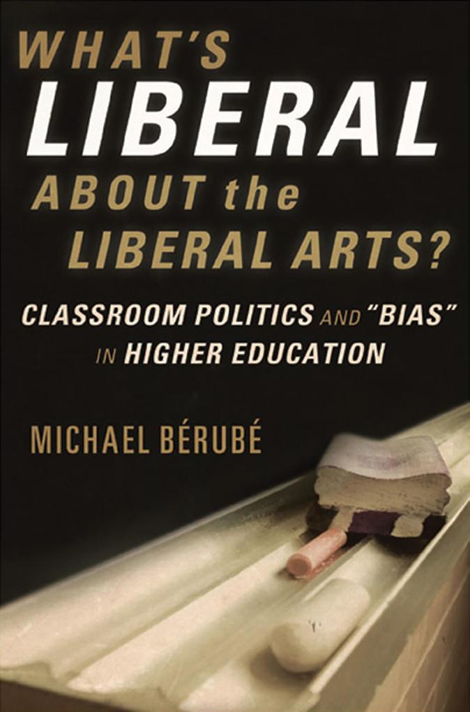 What‘s Liberal About the Liberal Arts?: Classroom Politics and Bias in Higher Education