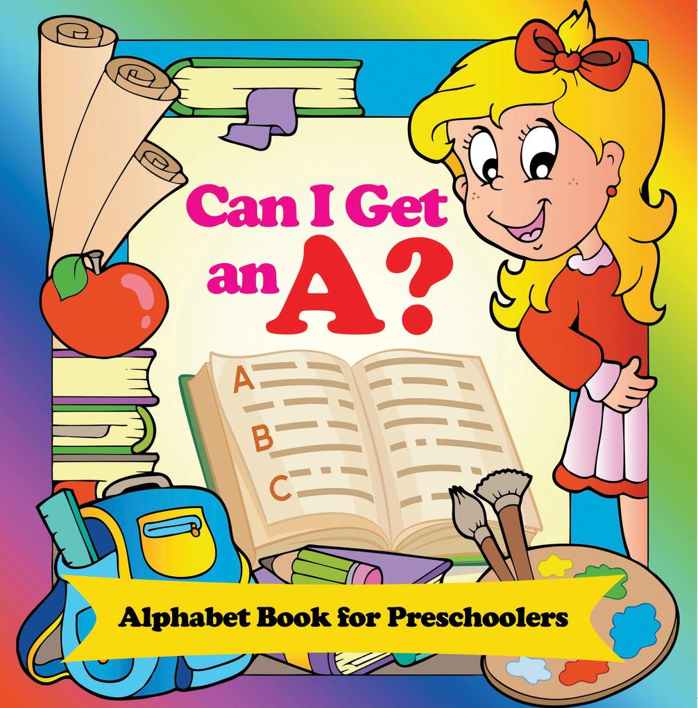 Can I Get an A? Alphabet Book for Preschoolers