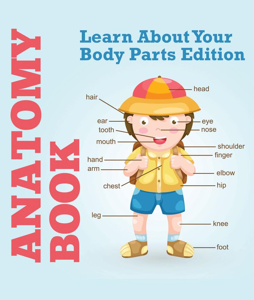Anatomy Book: Learn About Your Body Parts Edition