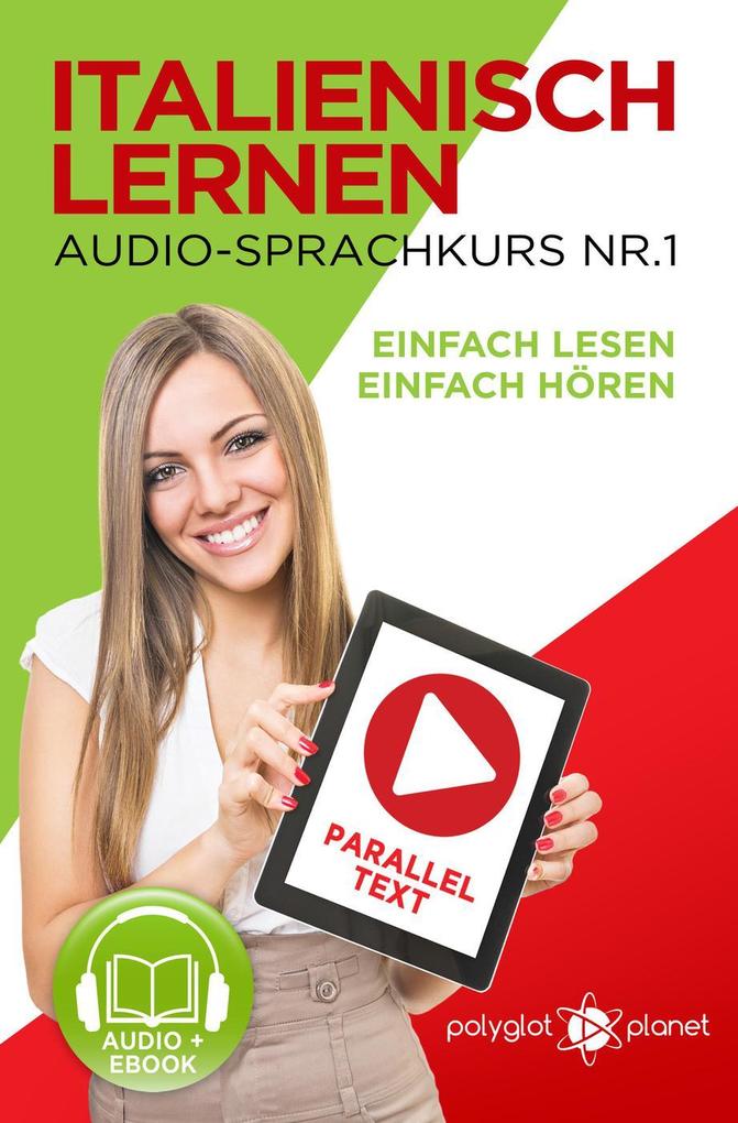 Italienisch Lernen - Einfach Lesen | Einfach Hören | Paralleltext - Audio-Sprachkurs Nr. 1 (Einfach Italienisch Lernen | Hören & Lesen)