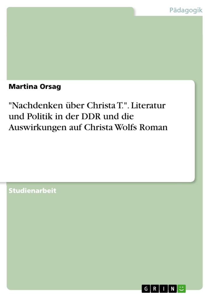 Nachdenken über Christa T.. Literatur und Politik in der DDR und die Auswirkungen auf Christa Wolfs Roman