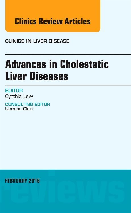 Advances in Cholestatic Liver Diseases An issue of Clinics in Liver Disease