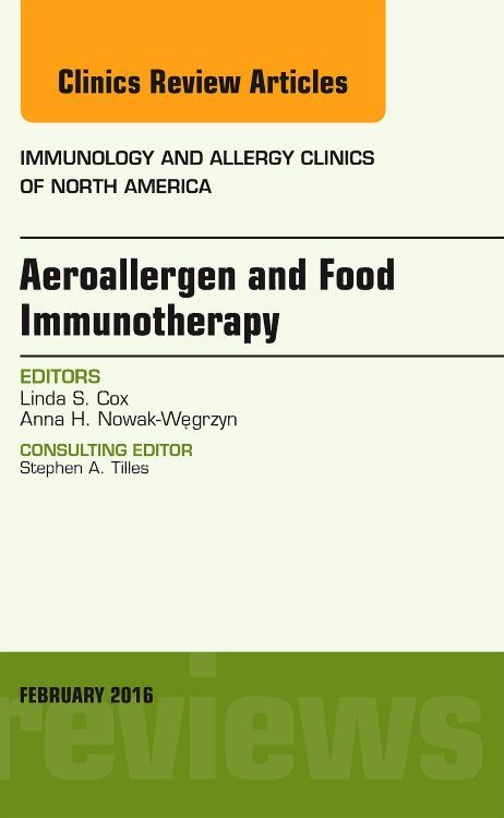 Aeroallergen and Food Immunotherapy An Issue of Immunology and Allergy Clinics of North America
