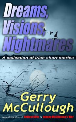 Dreams Visions Nightmares: A collection of eight literary and award-winning Irish stories